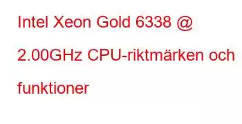 Intel Xeon Gold 6338 @ 2.00GHz CPU-riktmärken och funktioner