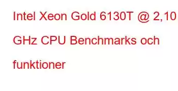 Intel Xeon Gold 6130T @ 2,10 GHz CPU Benchmarks och funktioner