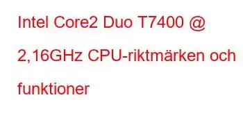 Intel Core2 Duo T7400 @ 2,16GHz CPU-riktmärken och funktioner