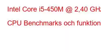 Intel Core i5-450M @ 2,40 GHz CPU Benchmarks och funktioner