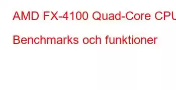 AMD FX-4100 Quad-Core CPU Benchmarks och funktioner