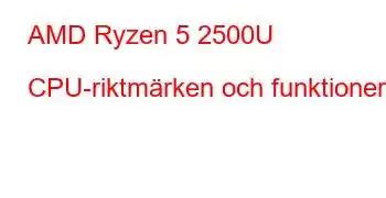 AMD Ryzen 5 2500U CPU-riktmärken och funktioner