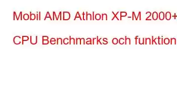 Mobil AMD Athlon XP-M 2000+ CPU Benchmarks och funktioner