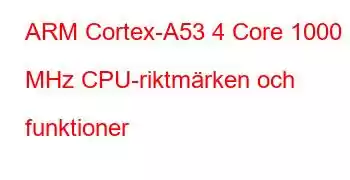 ARM Cortex-A53 4 Core 1000 MHz CPU-riktmärken och funktioner