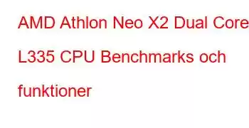 AMD Athlon Neo X2 Dual Core L335 CPU Benchmarks och funktioner