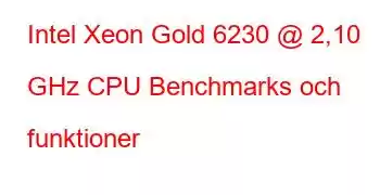 Intel Xeon Gold 6230 @ 2,10 GHz CPU Benchmarks och funktioner