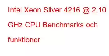 Intel Xeon Silver 4216 @ 2,10 GHz CPU Benchmarks och funktioner