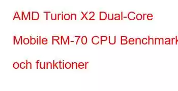 AMD Turion X2 Dual-Core Mobile RM-70 CPU Benchmarks och funktioner