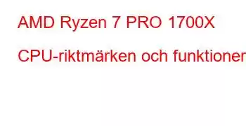 AMD Ryzen 7 PRO 1700X CPU-riktmärken och funktioner