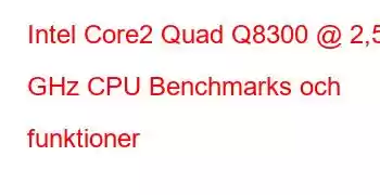 Intel Core2 Quad Q8300 @ 2,50 GHz CPU Benchmarks och funktioner