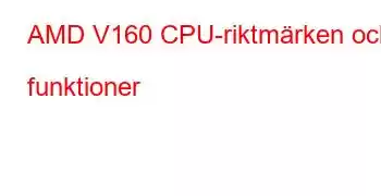 AMD V160 CPU-riktmärken och funktioner