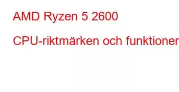 AMD Ryzen 5 2600 CPU-riktmärken och funktioner