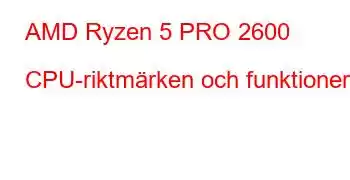 AMD Ryzen 5 PRO 2600 CPU-riktmärken och funktioner