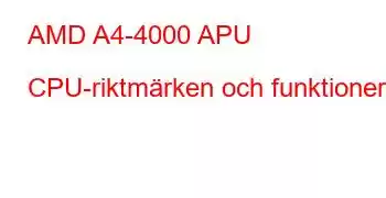 AMD A4-4000 APU CPU-riktmärken och funktioner