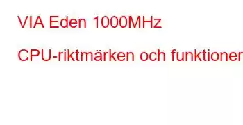 VIA Eden 1000MHz CPU-riktmärken och funktioner