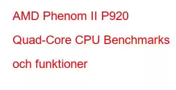 AMD Phenom II P920 Quad-Core CPU Benchmarks och funktioner