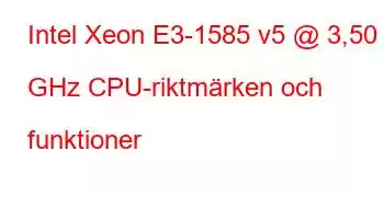 Intel Xeon E3-1585 v5 @ 3,50 GHz CPU-riktmärken och funktioner