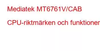 Mediatek MT6761V/CAB CPU-riktmärken och funktioner