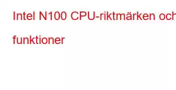 Intel N100 CPU-riktmärken och funktioner