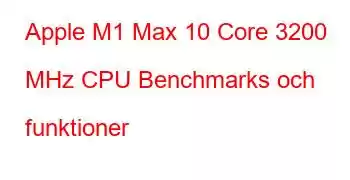 Apple M1 Max 10 Core 3200 MHz CPU Benchmarks och funktioner