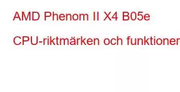 AMD Phenom II X4 B05e CPU-riktmärken och funktioner