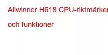 Allwinner H618 CPU-riktmärken och funktioner