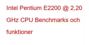 Intel Pentium E2200 @ 2,20 GHz CPU Benchmarks och funktioner