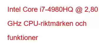 Intel Core i7-4980HQ @ 2,80 GHz CPU-riktmärken och funktioner