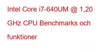 Intel Core i7-640UM @ 1,20 GHz CPU Benchmarks och funktioner