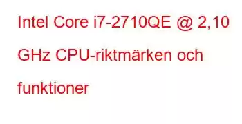 Intel Core i7-2710QE @ 2,10 GHz CPU-riktmärken och funktioner