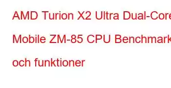 AMD Turion X2 Ultra Dual-Core Mobile ZM-85 CPU Benchmarks och funktioner