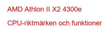 AMD Athlon II X2 4300e CPU-riktmärken och funktioner