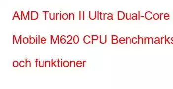 AMD Turion II Ultra Dual-Core Mobile M620 CPU Benchmarks och funktioner