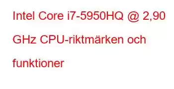 Intel Core i7-5950HQ @ 2,90 GHz CPU-riktmärken och funktioner