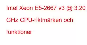 Intel Xeon E5-2667 v3 @ 3,20 GHz CPU-riktmärken och funktioner