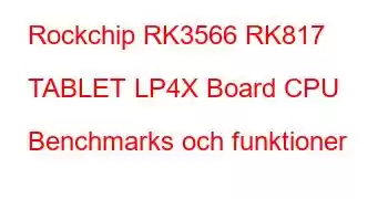 Rockchip RK3566 RK817 TABLET LP4X Board CPU Benchmarks och funktioner