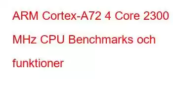 ARM Cortex-A72 4 Core 2300 MHz CPU Benchmarks och funktioner