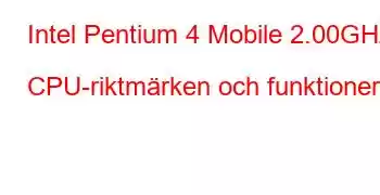 Intel Pentium 4 Mobile 2.00GHz CPU-riktmärken och funktioner