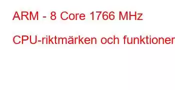 ARM - 8 Core 1766 MHz CPU-riktmärken och funktioner