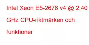 Intel Xeon E5-2676 v4 @ 2,40 GHz CPU-riktmärken och funktioner