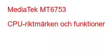 MediaTek MT6753 CPU-riktmärken och funktioner