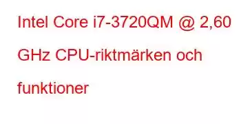 Intel Core i7-3720QM @ 2,60 GHz CPU-riktmärken och funktioner