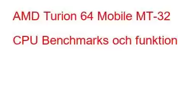 AMD Turion 64 Mobile MT-32 CPU Benchmarks och funktioner