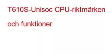 T610S-Unisoc CPU-riktmärken och funktioner