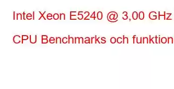 Intel Xeon E5240 @ 3,00 GHz CPU Benchmarks och funktioner