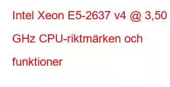 Intel Xeon E5-2637 v4 @ 3,50 GHz CPU-riktmärken och funktioner