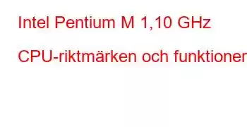 Intel Pentium M 1,10 GHz CPU-riktmärken och funktioner