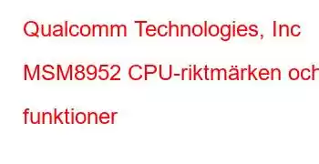 Qualcomm Technologies, Inc MSM8952 CPU-riktmärken och funktioner