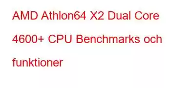 AMD Athlon64 X2 Dual Core 4600+ CPU Benchmarks och funktioner