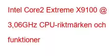 Intel Core2 Extreme X9100 @ 3,06GHz CPU-riktmärken och funktioner